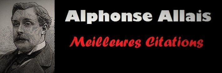Quelques célèbres citations de Alphonse Allais