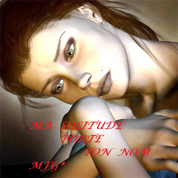 MA SOLITUDE PORTE TON NOM (MF.Gobé)