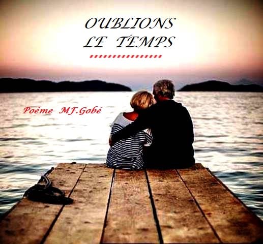 OUBLIONS LE TEMPS – MF.Gobé